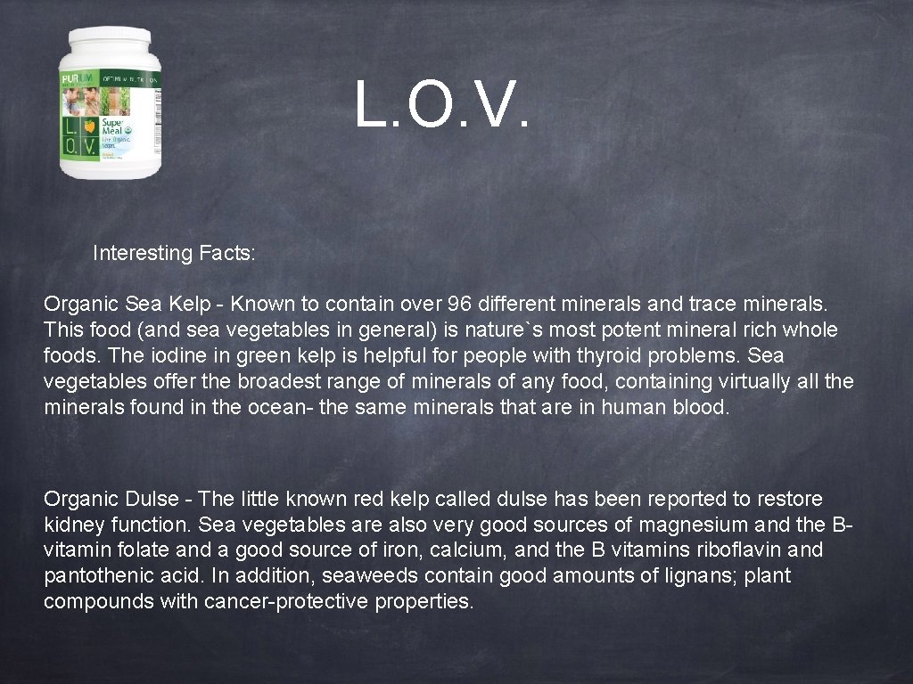 L. O. V. Interesting Facts: Organic Sea Kelp - Known to contain over 96