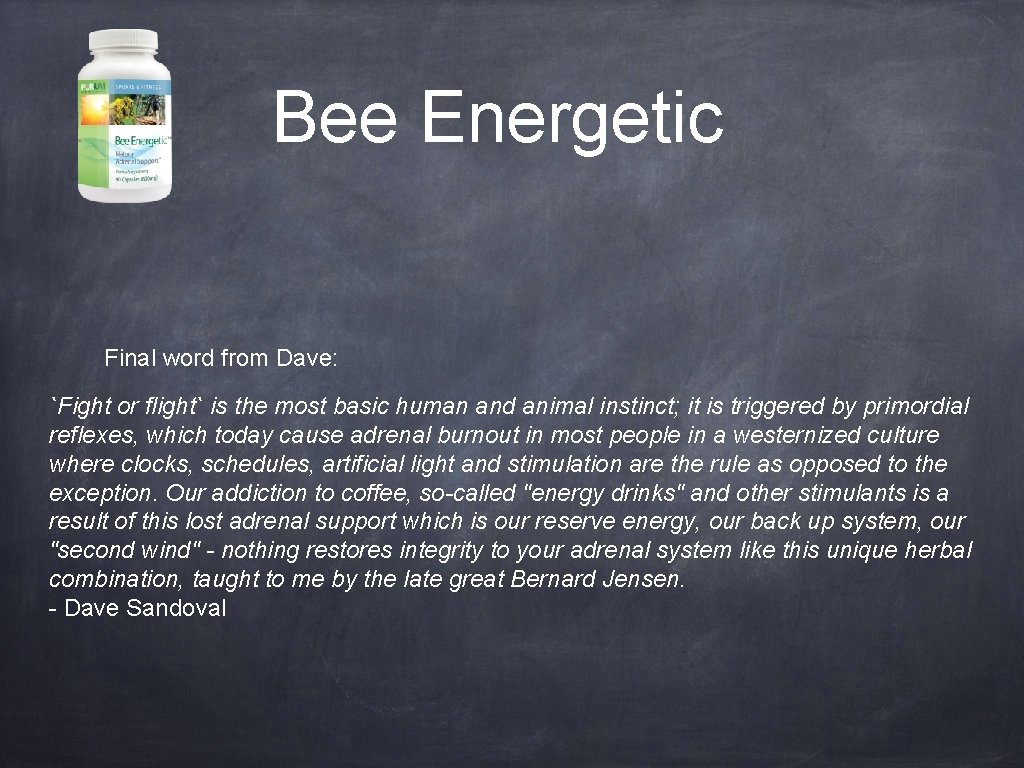 Bee Energetic Final word from Dave: `Fight or flight` is the most basic human