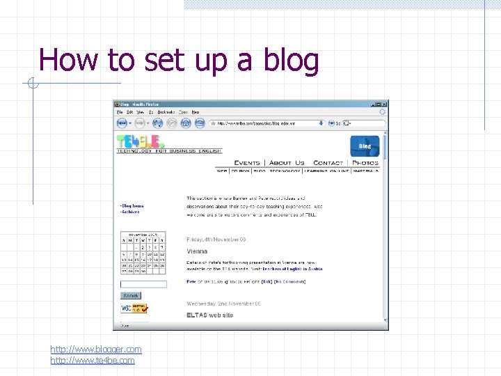 How to set up a blog http: //www. blogger. com http: //www. te 4