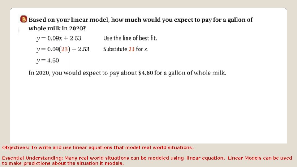 Objectives: To write and use linear equations that model real world situations. Essential Understanding: Objectives: To write and use linear equations that model real world situations. Essential Understanding: