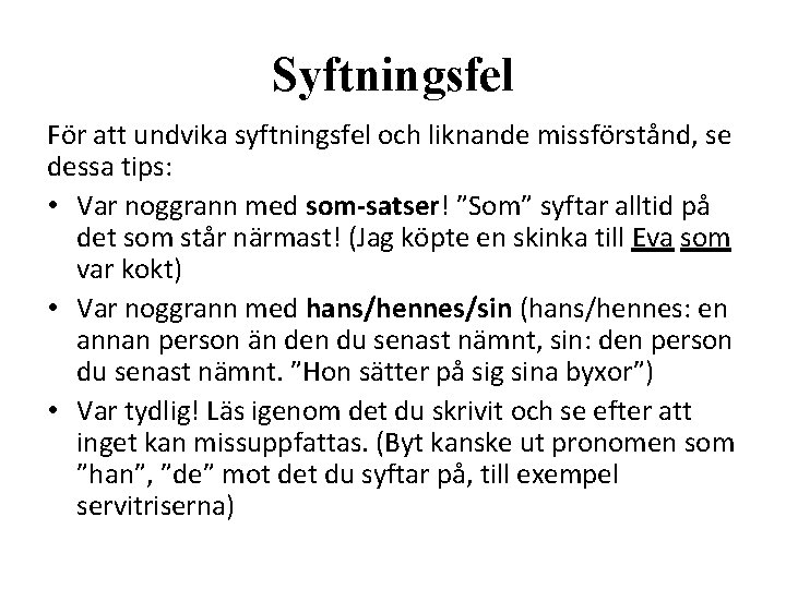 Syftningsfel För att undvika syftningsfel och liknande missförstånd, se dessa tips: • Var noggrann