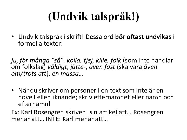 (Undvik talspråk!) • Undvik talspråk i skrift! Dessa ord bör oftast undvikas i formella