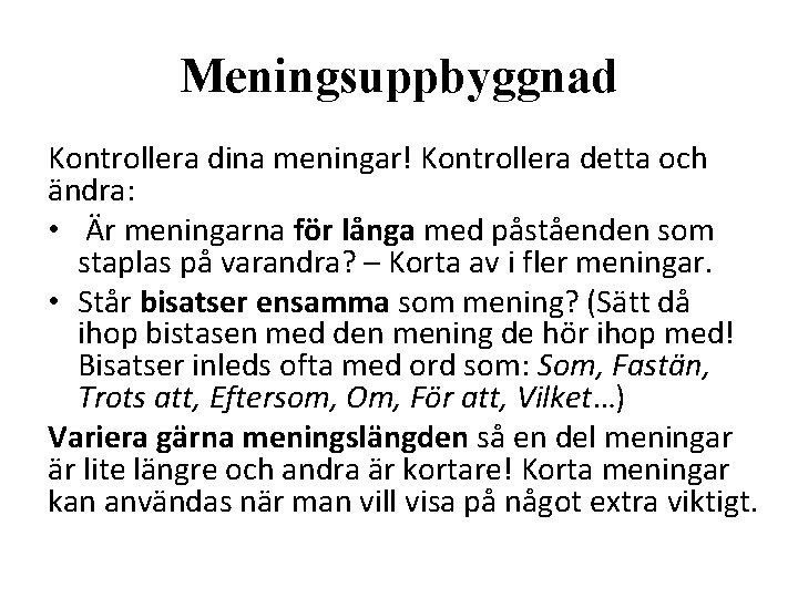 Meningsuppbyggnad Kontrollera dina meningar! Kontrollera detta och ändra: • Är meningarna för långa med