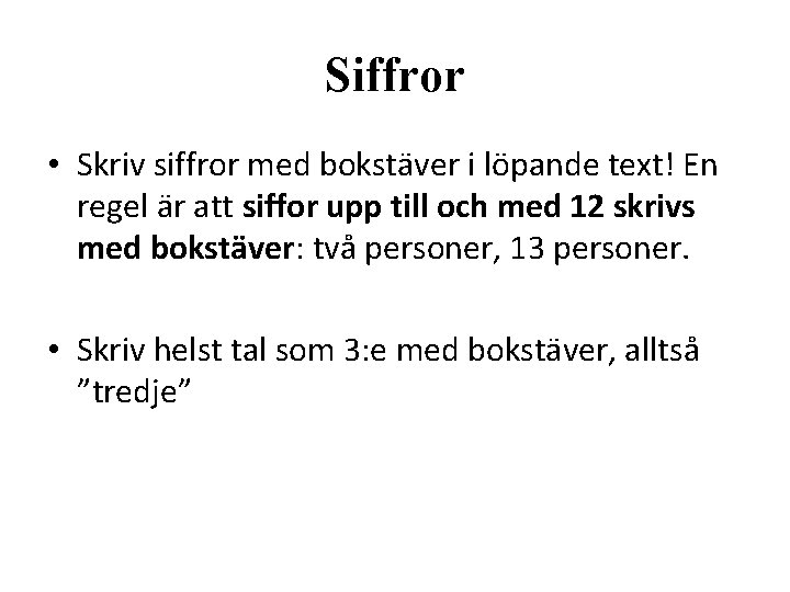 Siffror • Skriv siffror med bokstäver i löpande text! En regel är att siffor