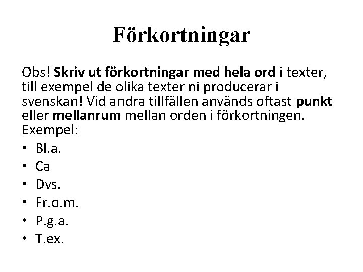 Förkortningar Obs! Skriv ut förkortningar med hela ord i texter, till exempel de olika