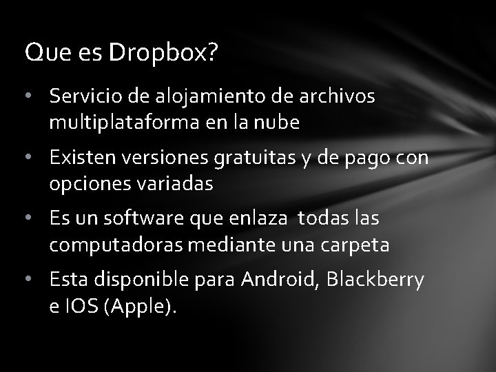 Que es Dropbox? • Servicio de alojamiento de archivos multiplataforma en la nube •