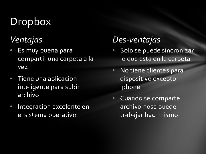 Dropbox Ventajas Des-ventajas • Es muy buena para compartir una carpeta a la vez