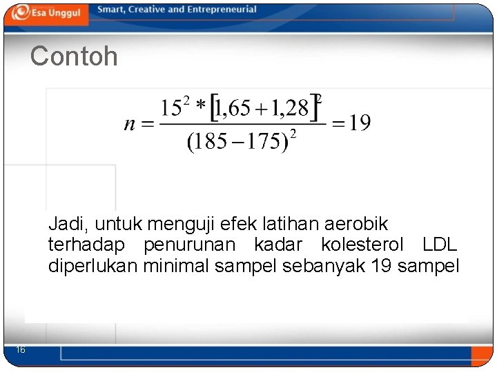 Contoh Jadi, untuk menguji efek latihan aerobik terhadap penurunan kadar kolesterol LDL diperlukan minimal