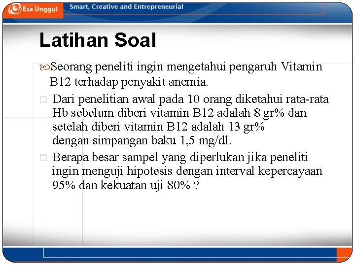 Latihan Soal Seorang peneliti ingin mengetahui pengaruh Vitamin B 12 terhadap penyakit anemia. p