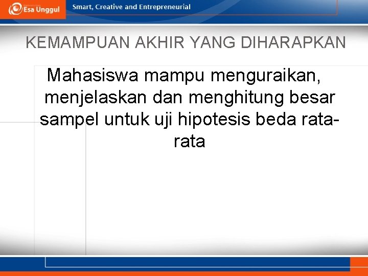 KEMAMPUAN AKHIR YANG DIHARAPKAN Mahasiswa mampu menguraikan, menjelaskan dan menghitung besar sampel untuk uji
