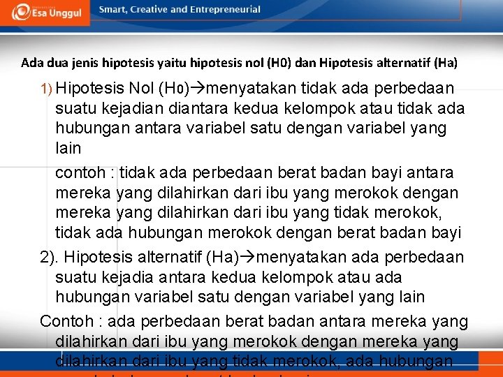 Ada dua jenis hipotesis yaitu hipotesis nol (H 0) dan Hipotesis alternatif (Ha) 1)