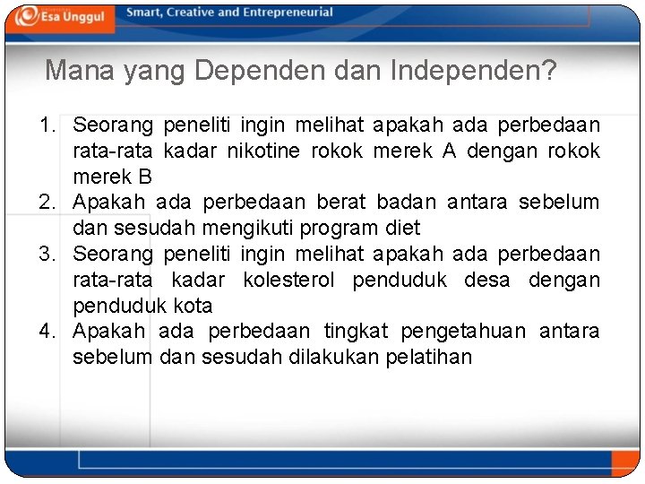 Mana yang Dependen dan Independen? 1. Seorang peneliti ingin melihat apakah ada perbedaan rata-rata
