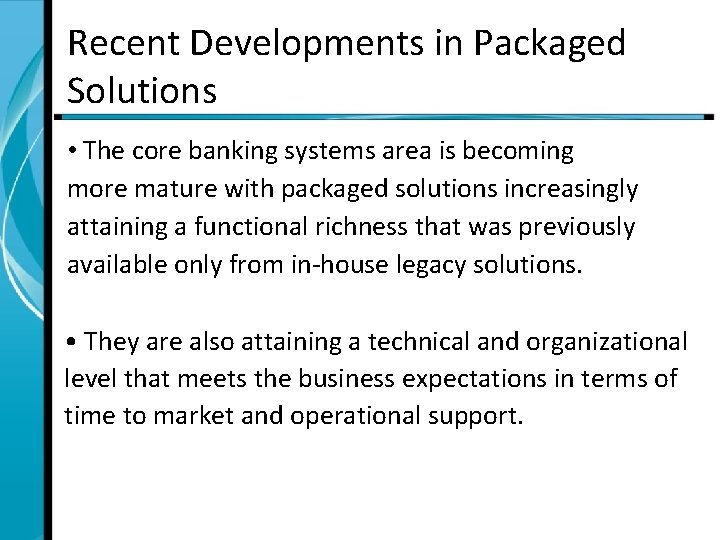 Recent Developments in Packaged Solutions • The core banking systems area is becoming more