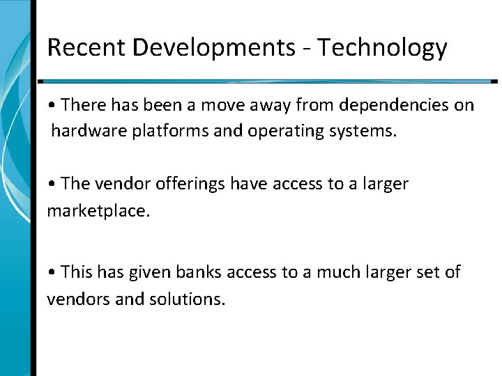 Recent Developments - Technology • There has been a move away from dependencies on