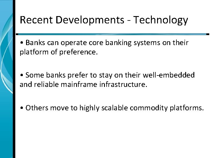Recent Developments - Technology • Banks can operate core banking systems on their platform