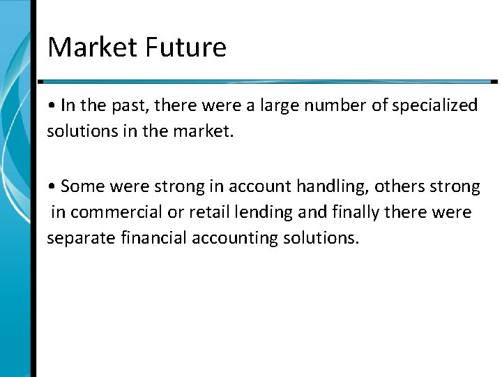 Market Future • In the past, there were a large number of specialized solutions