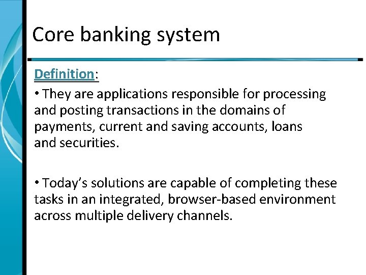 Core banking system Definition: • They are applications responsible for processing and posting transactions