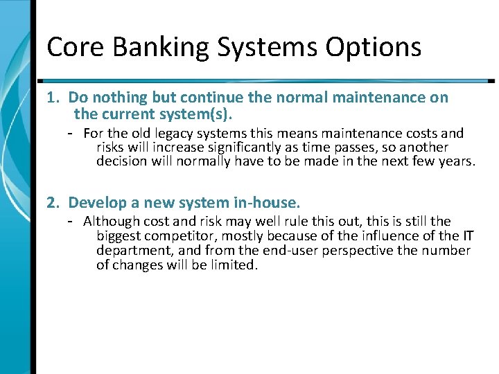 Core Banking Systems Options 1. Do nothing but continue the normal maintenance on the