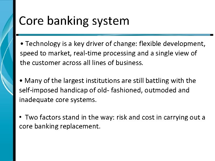 Core banking system • Technology is a key driver of change: flexible development, speed