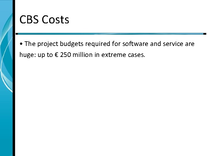 CBS Costs • The project budgets required for software and service are huge: up