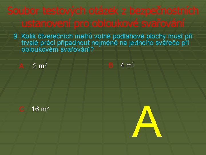 Soubor testových otázek z bezpečnostních ustanovení pro obloukové svařování 9. Kolik čtverečních metrů volné