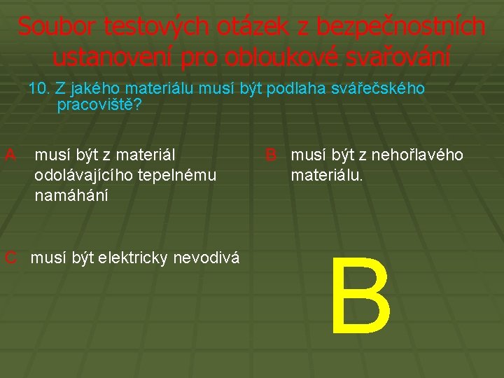 Soubor testových otázek z bezpečnostních ustanovení pro obloukové svařování 10. Z jakého materiálu musí