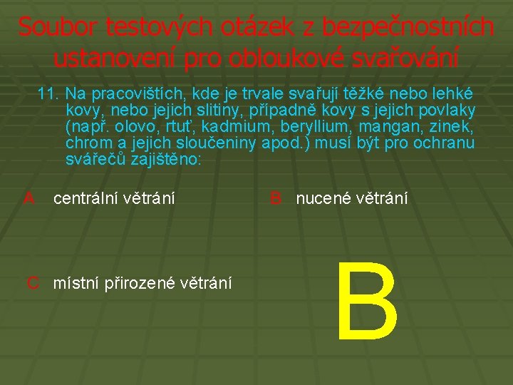 Soubor testových otázek z bezpečnostních ustanovení pro obloukové svařování 11. Na pracovištích, kde je