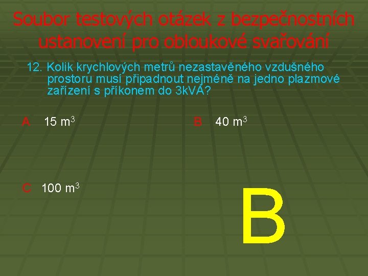 Soubor testových otázek z bezpečnostních ustanovení pro obloukové svařování 12. Kolik krychlových metrů nezastavěného