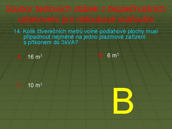 Soubor testových otázek z bezpečnostních ustanovení pro obloukové svařování 14. Kolik čtverečních metrů volné