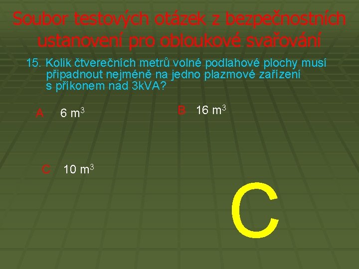 Soubor testových otázek z bezpečnostních ustanovení pro obloukové svařování 15. Kolik čtverečních metrů volné