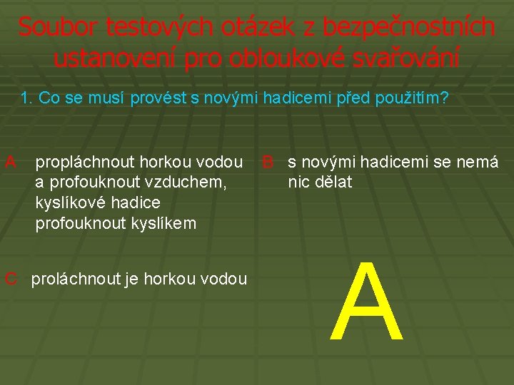 Soubor testových otázek z bezpečnostních ustanovení pro obloukové svařování 1. Co se musí provést