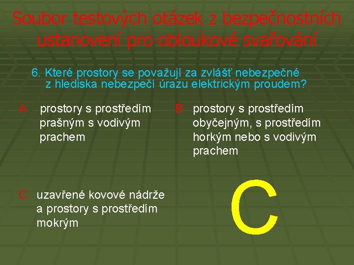 Soubor testových otázek z bezpečnostních ustanovení pro obloukové svařování 6. Které prostory se považují