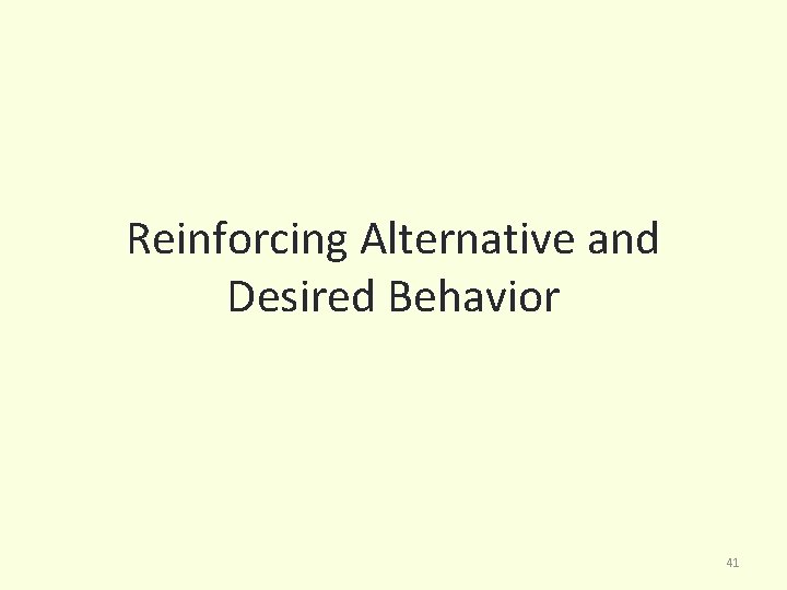 Reinforcing Alternative and Desired Behavior 41 