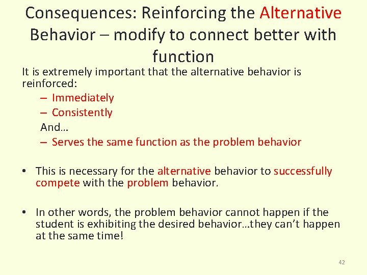 Consequences: Reinforcing the Alternative Behavior – modify to connect better with function It is