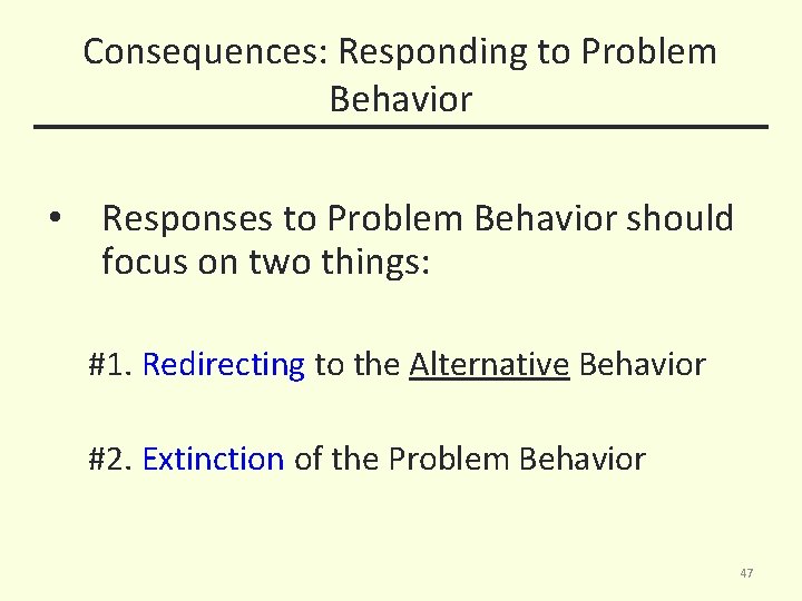Consequences: Responding to Problem Behavior • Responses to Problem Behavior should focus on two
