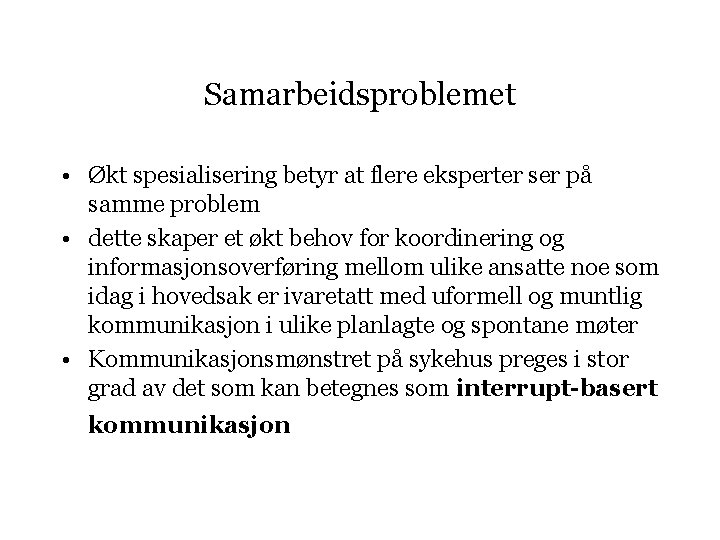 Samarbeidsproblemet • Økt spesialisering betyr at flere eksperter ser på samme problem • dette