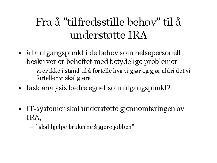 Fra å ”tilfredsstille behov” til å understøtte IRA • å ta utgangspunkt i de