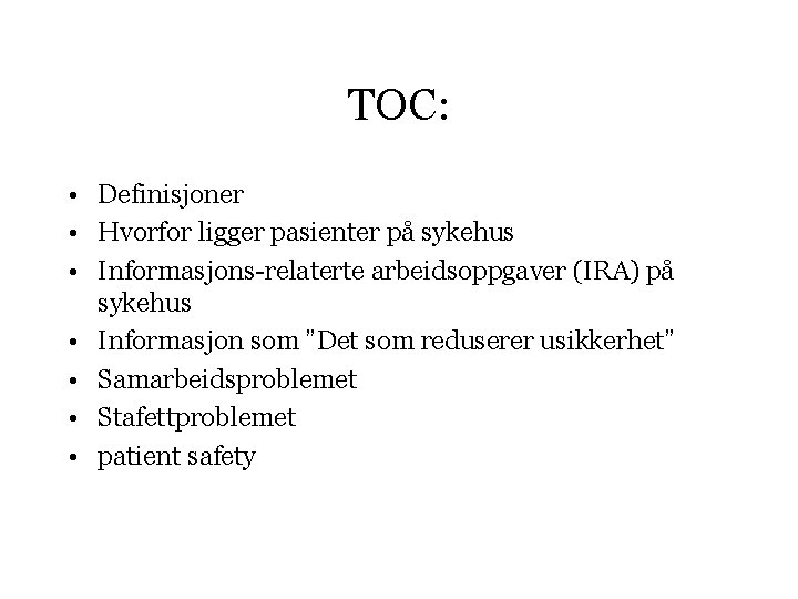 TOC: • Definisjoner • Hvorfor ligger pasienter på sykehus • Informasjons-relaterte arbeidsoppgaver (IRA) på