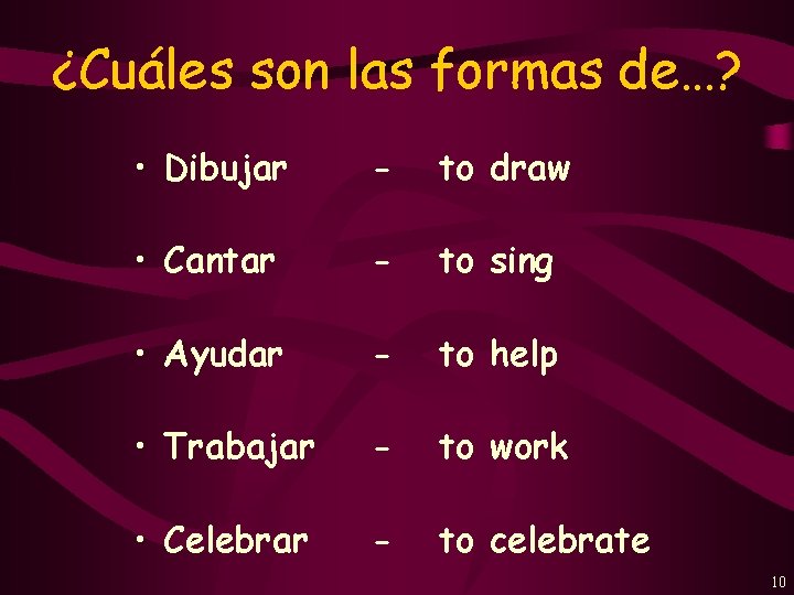 ¿Cuáles son las formas de…? • Dibujar - to draw • Cantar - to