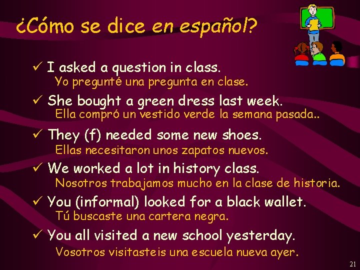¿Cómo se dice en español? ü I asked a question in class. Yo pregunté