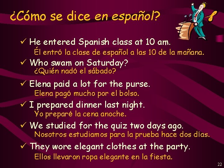 ¿Cómo se dice en español? ü He entered Spanish class at 10 am. Él
