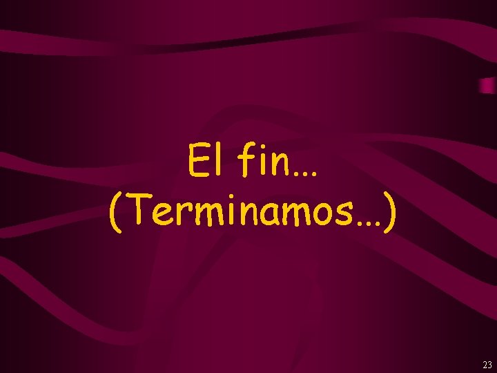 El fin… (Terminamos…) 23 
