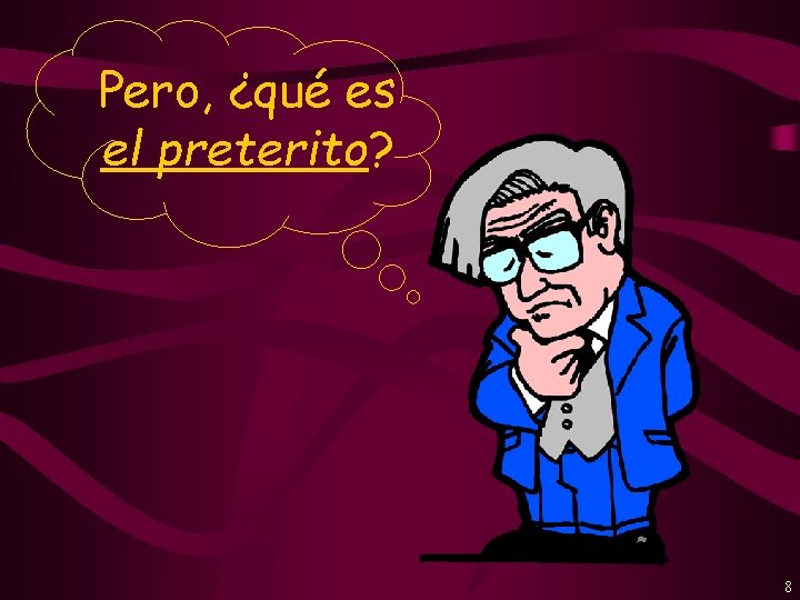Pero, ¿qué es el preterito? 8 