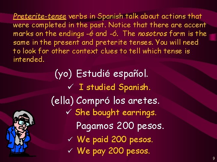 Preterite-tense verbs in Spanish talk about actions that were completed in the past. Notice