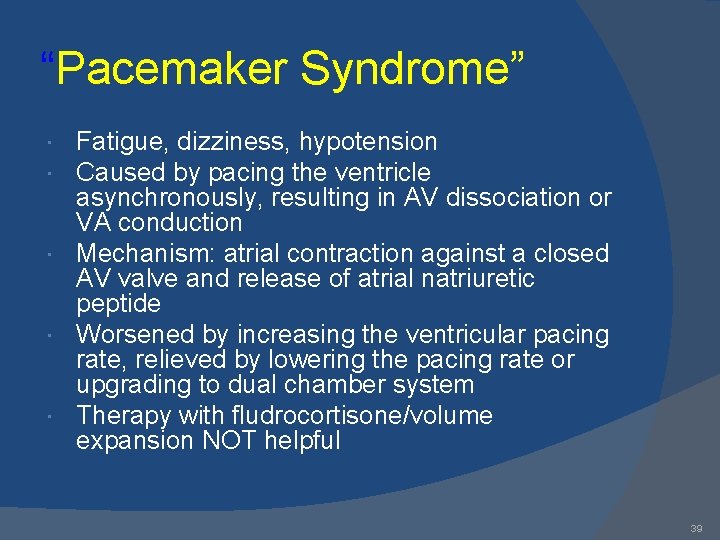 “Pacemaker Syndrome” Fatigue, dizziness, hypotension Caused by pacing the ventricle asynchronously, resulting in AV