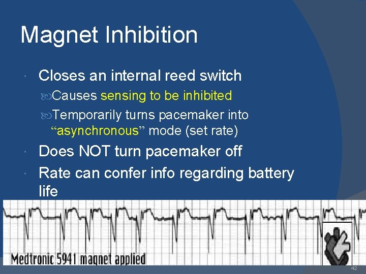 Magnet Inhibition Closes an internal reed switch Causes sensing to be inhibited Temporarily turns