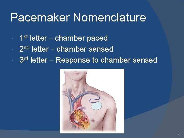 Pacemaker Nomenclature 1 st letter – chamber paced 2 nd letter – chamber sensed