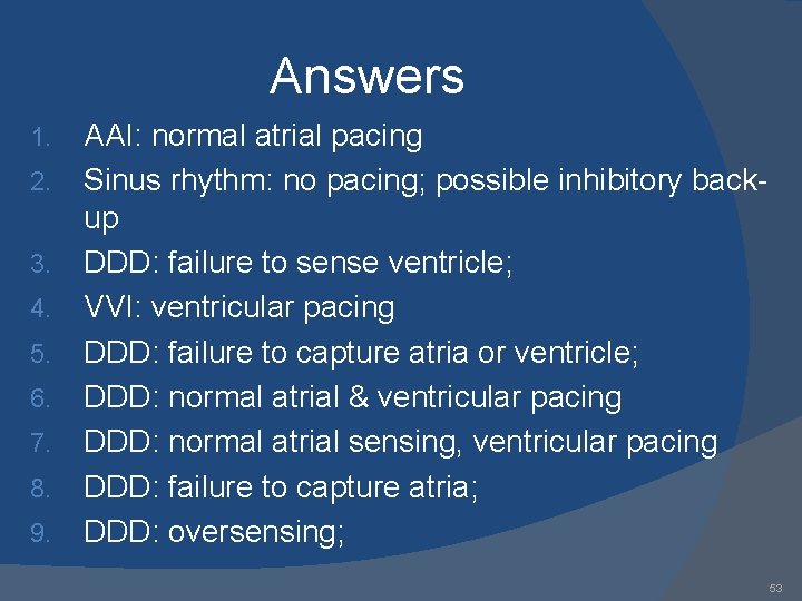 Answers 1. 2. 3. 4. 5. 6. 7. 8. 9. AAI: normal atrial pacing