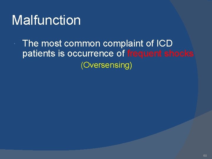 Malfunction The most common complaint of ICD patients is occurrence of frequent shocks (Oversensing)