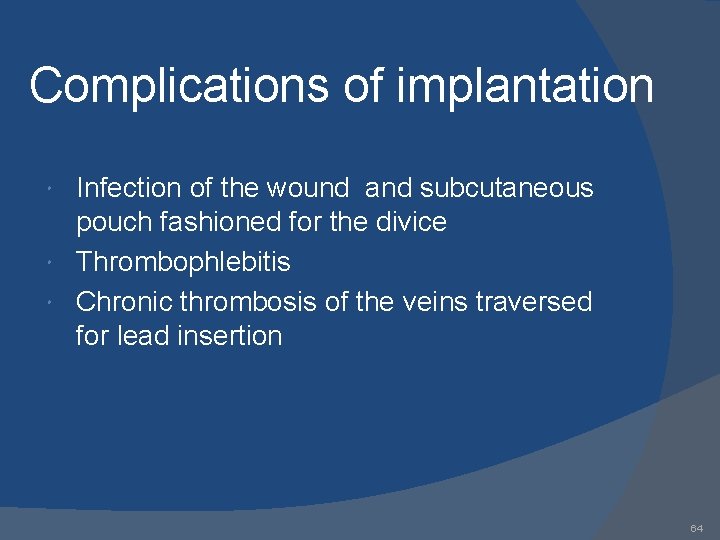 Complications of implantation Infection of the wound and subcutaneous pouch fashioned for the divice